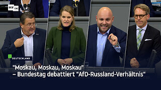 "Moskau, Moskau, Moskau" – Bundestag debattiert "AfD-Russland-Verhältnis"