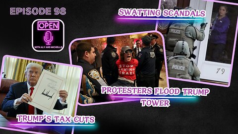 EP. 98 | Swatting Scandals, Protesters Flood Trump Tower & Trump’s Tax Cuts