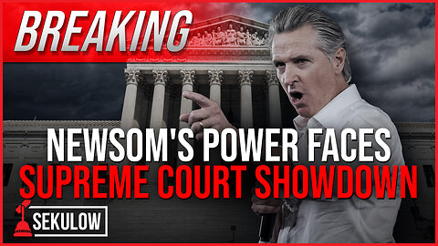 BREAKING: Newsom's Power Faces Supreme Court Showdown