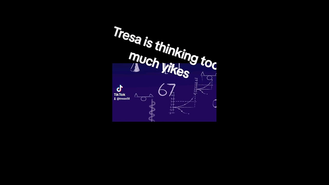 Tresa is overthinking