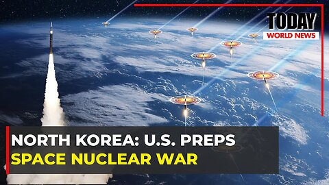 North Korea: U.S. preps space nuclear war |Today World News