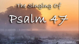 The Singing Of Psalm 47