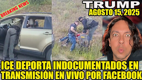 ICE ARRESTA INDOCUMENTADOS EN TRANSMISIÓN EN VIVO POR FACEBOOK