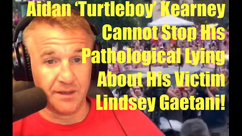 Accused Rapist Aidan Turtleboy Kearney Reinforces His Pathological Lies About Lindsey Gaetani