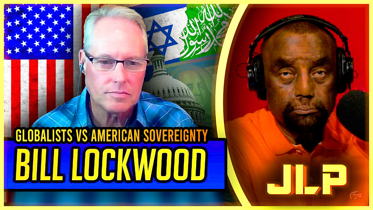 JLP & Bill Lockwood EXPOSE Globalists, Hamas in America, and the Economic War!
