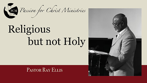 ‘Religious but not Holy’, Pastor Ray Ellis, June 08, 2025, Passion for Christ Ministries