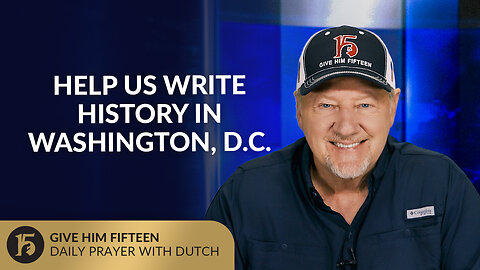 Help Us Write History in Washington D.C. | Give Him 15: Daily Prayer with Dutch | August 8, 2025