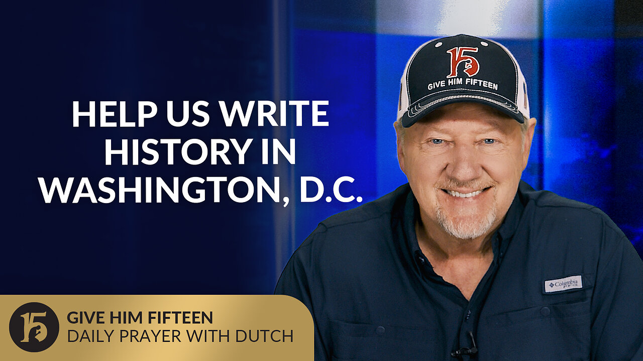 Help Us Write History in Washington D.C. | Give Him 15: Daily Prayer with Dutch | August 8, 2025