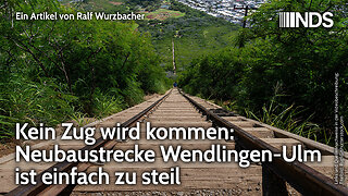 Kein Zug wird kommen: Neubaustrecke Wendlingen-Ulm ist einfach zu steil | Ralf Wurzbacher | NDS