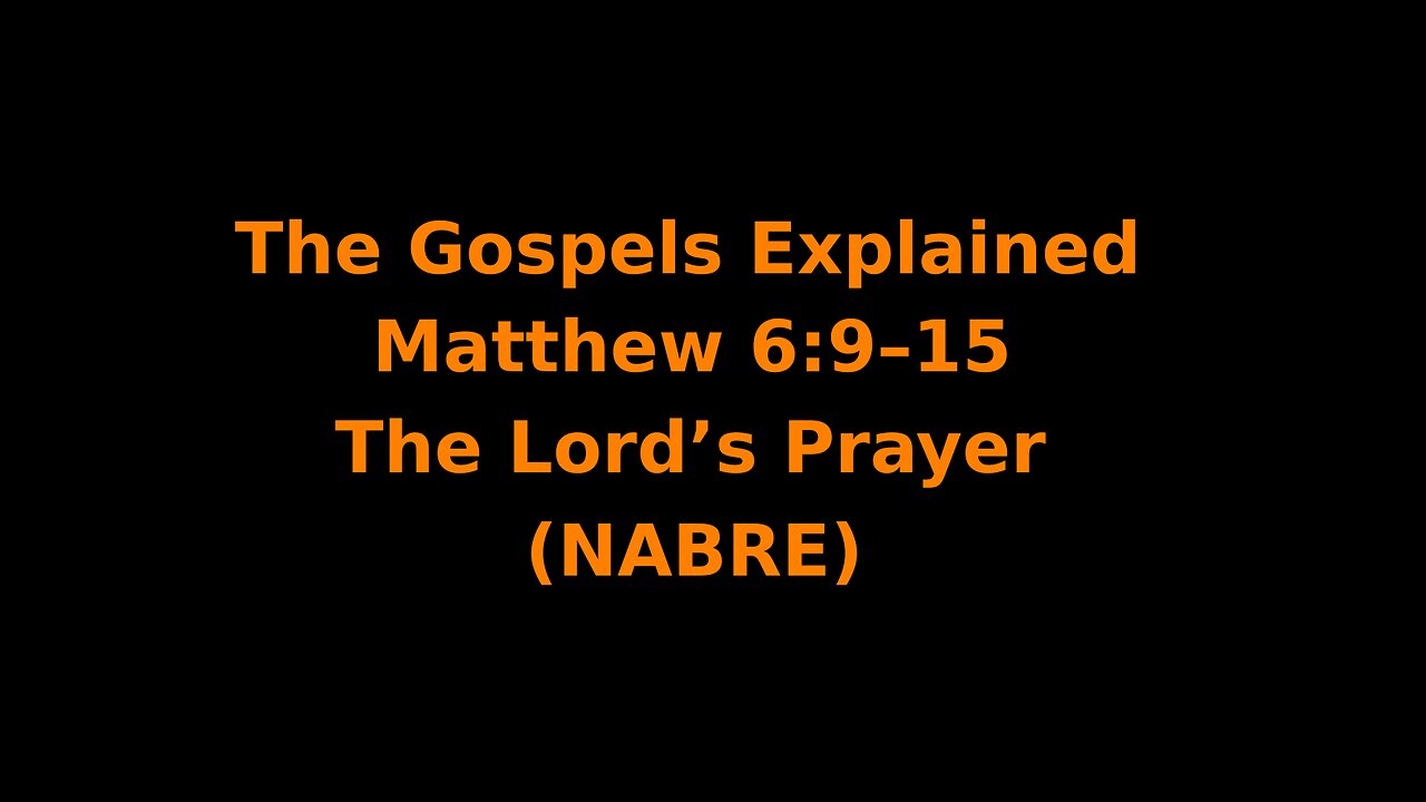 The Gospels Explained - Matthew 6:9–15 - The Lord’s Prayer - (NABRE)