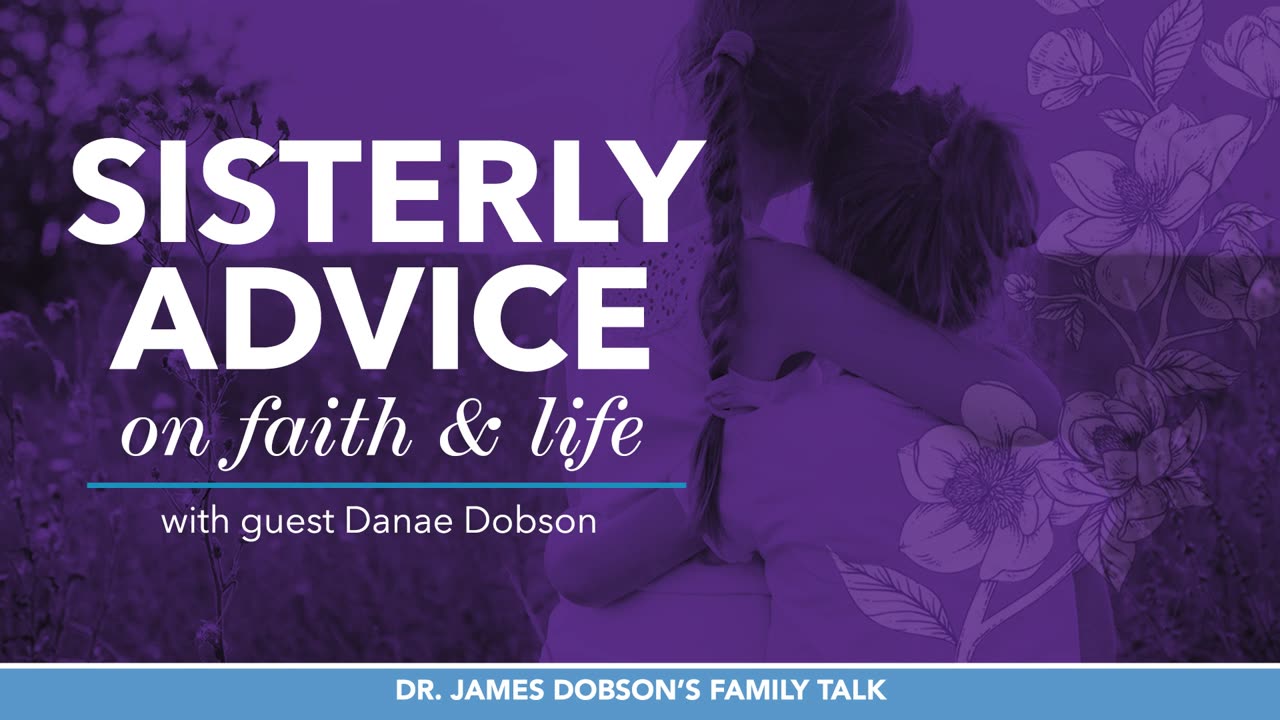 Sisterly Advice on Faith and Life with Guest Danae Dobson