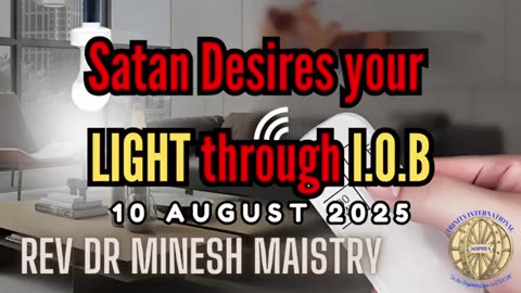 Satan Desires your LIGHT through I.O.B (Sermon: 10 August 2025) - Rev Dr Minesh Maistry