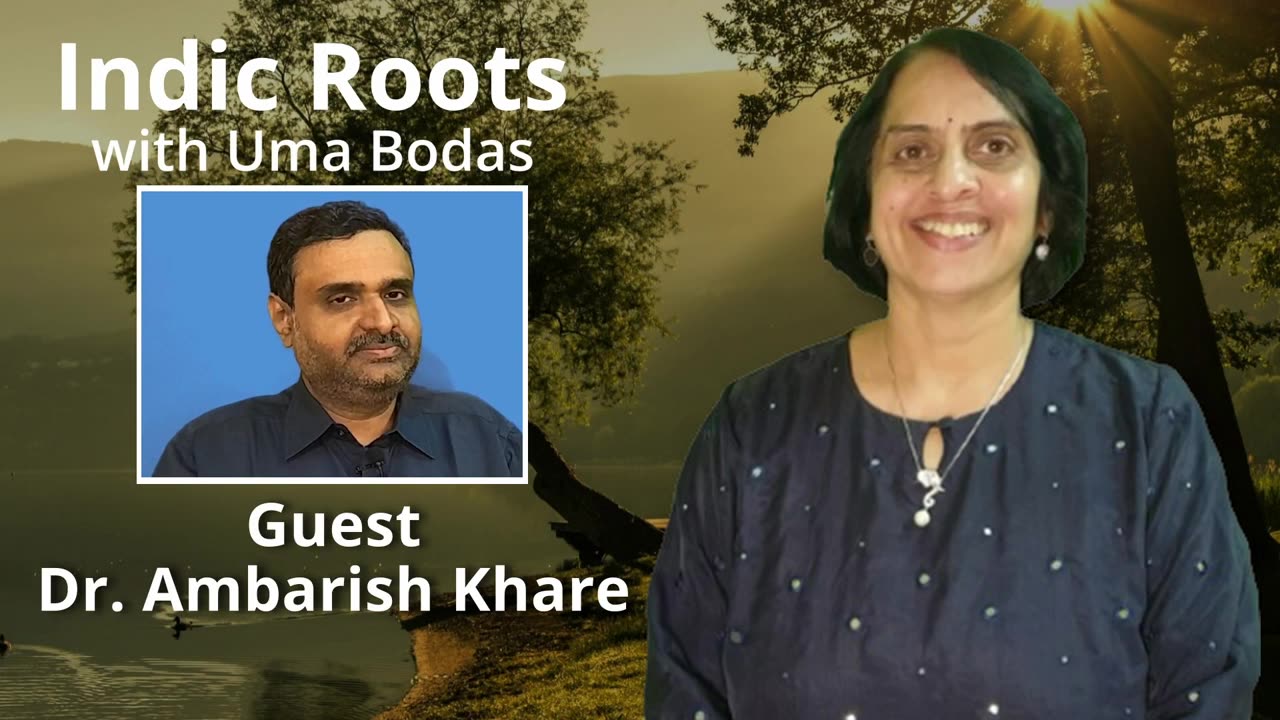 Indic Roots - Dr. Ambarish Khare Interviewed by Dr. Uma Bodas