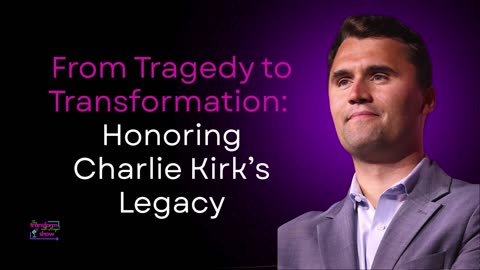Honoring the Legacy of Charlie Kirk - From Tragedy to Transformation