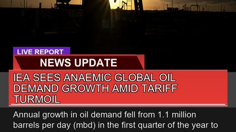 Iea Sees Anaemic Global Oil Demand Growth Amid Tar