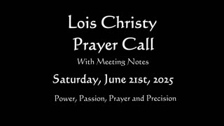 Lois Christy Prayer Group Conference Call for Saturday, June 21st, 2025
