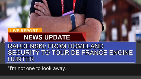 Raudenski From Homeland Security to Tour De Franc