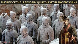 The Rise of the Legendary Qin Dynasty in Ancient China