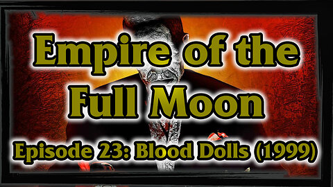 Empire of the Full Moon – Episode 23: Blood Dolls (1999)