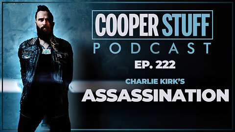 Cooper Stuff Ep. 222 - Charlie Kirk's Assassination