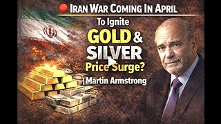 Martin Armstrong Warns: Iran War in April Could Send GOLD & SILVER Prices Skyrocketing