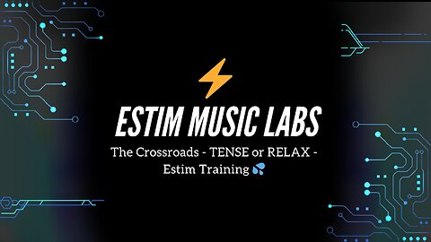 The Crossroads - TENSE or RELAX - Estim Training