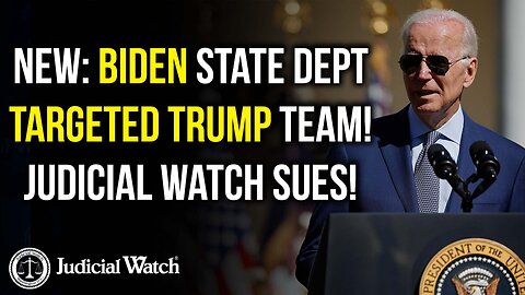 NEW: Biden State Dept Targeted Trump Team! Judicial Watch SUES!
