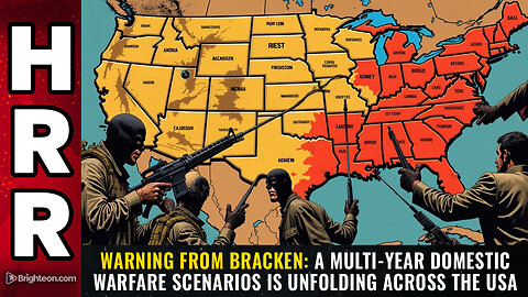 WARNING from Bracken: A multi-year domestic warfare scenarios is unfolding across the USA