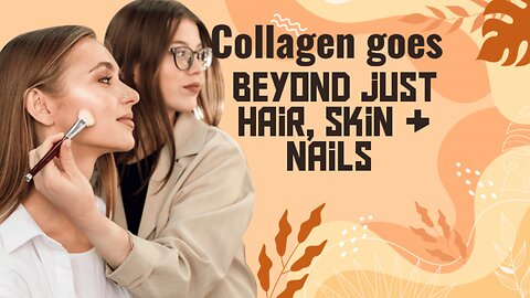 Collagen is more then hair skin and nails