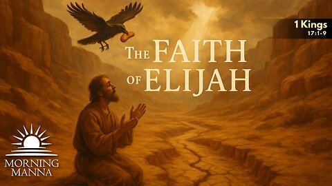 Morning Manna - May 23, 2025 - Faith Friday - 1 Kings 17:1-9 - The Faith of Elijah