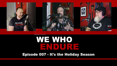 We Who Endure - Episode 007 - It's the Holiday Season