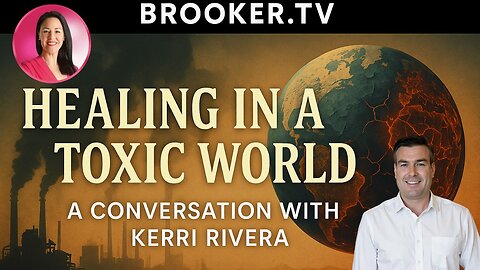 HEALING IN A TOXIC WORLD WITH KERRI RIVERA & PAUL BROOKER