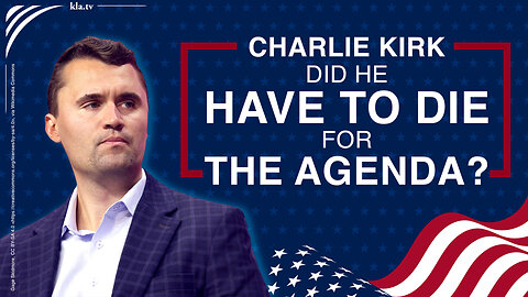 Charlie Kirk Assassination: Did He Have to Die for the Agenda? | www.kla.tv/39304