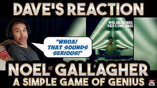 Dave's Reaction: Noel Gallagher — A Simple Game of Genius
