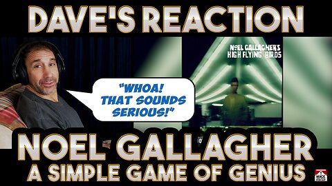 Dave's Reaction: Noel Gallagher — A Simple Game of Genius