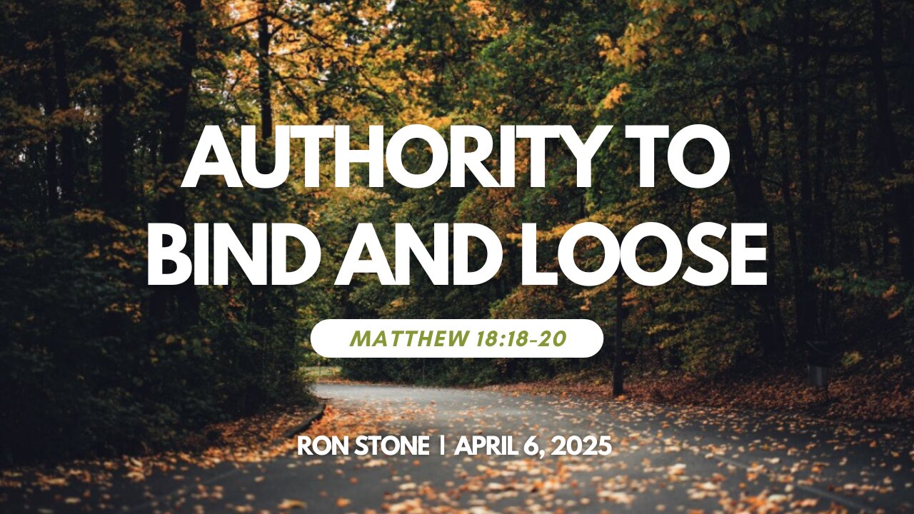2025-04-06 – Authority to Bind and Loose (Matthew 18:18-20) | Pastor Ron Stone