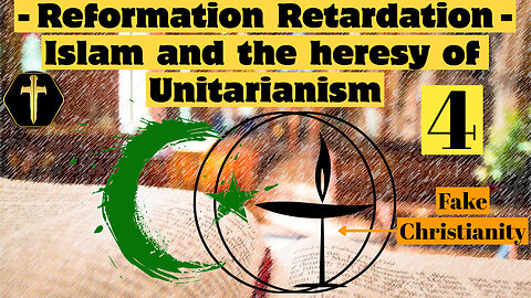 Islam's fake Christianity? The heresy of Unitarianism pt4