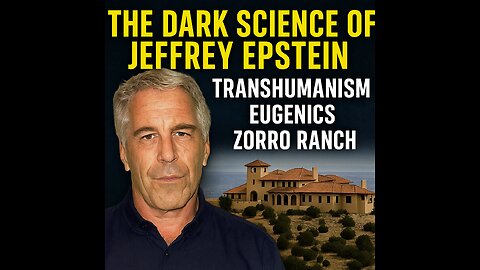 DARK SCIENCE OF JEFFREY EPSTEIN: ZORRO RANCH EUGENICS, TRANSHUMANISM