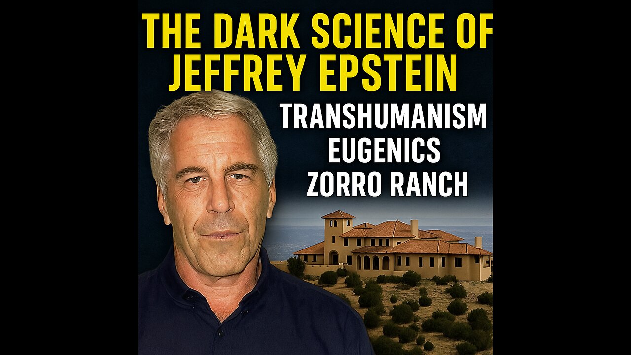 DARK SCIENCE OF JEFFREY EPSTEIN: ZORRO RANCH EUGENICS, TRANSHUMANISM