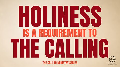 The Call to Ministry – Episode 4: Holiness Is a Requirement – Called to Purity & Power