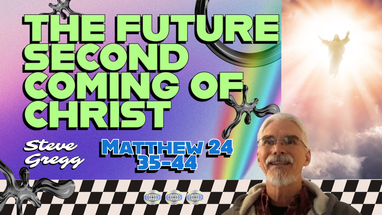 The Future Second Coming of Christ (Matthew 24:35-44) - Steve Gregg