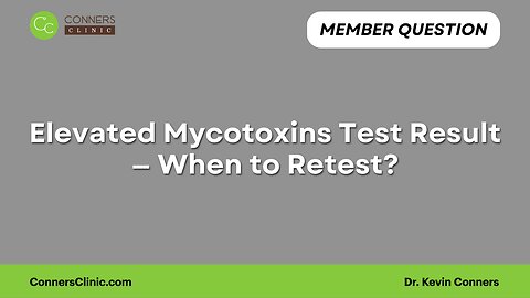 Elevated Mycotoxins — When to Retest?