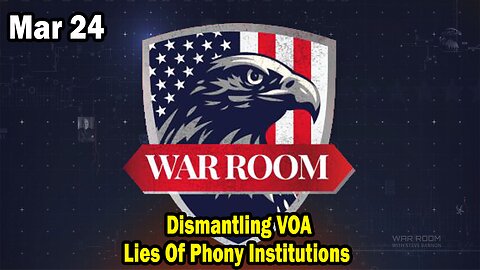 Bannons War Room Update Mar 24 : Dismantling VOA, Lies Of Phony Institutions