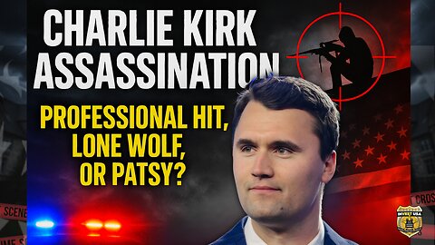Charlie Kirk Assassination: Professional Hit with a Patsy for the Fall?