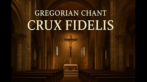 Gregorian Chant – Crux Fidelis | Ancient Catholic Hymn for Prayer & Meditation