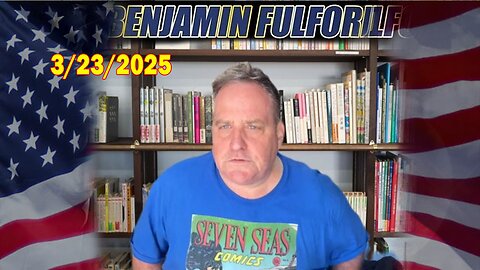 Benjamin Fulford Update Today March 23, 2025 - Benjamin Fulford