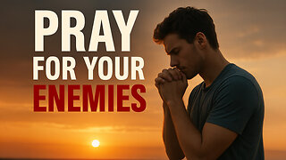 Praying for Our Enemies — Our Secret Weapon