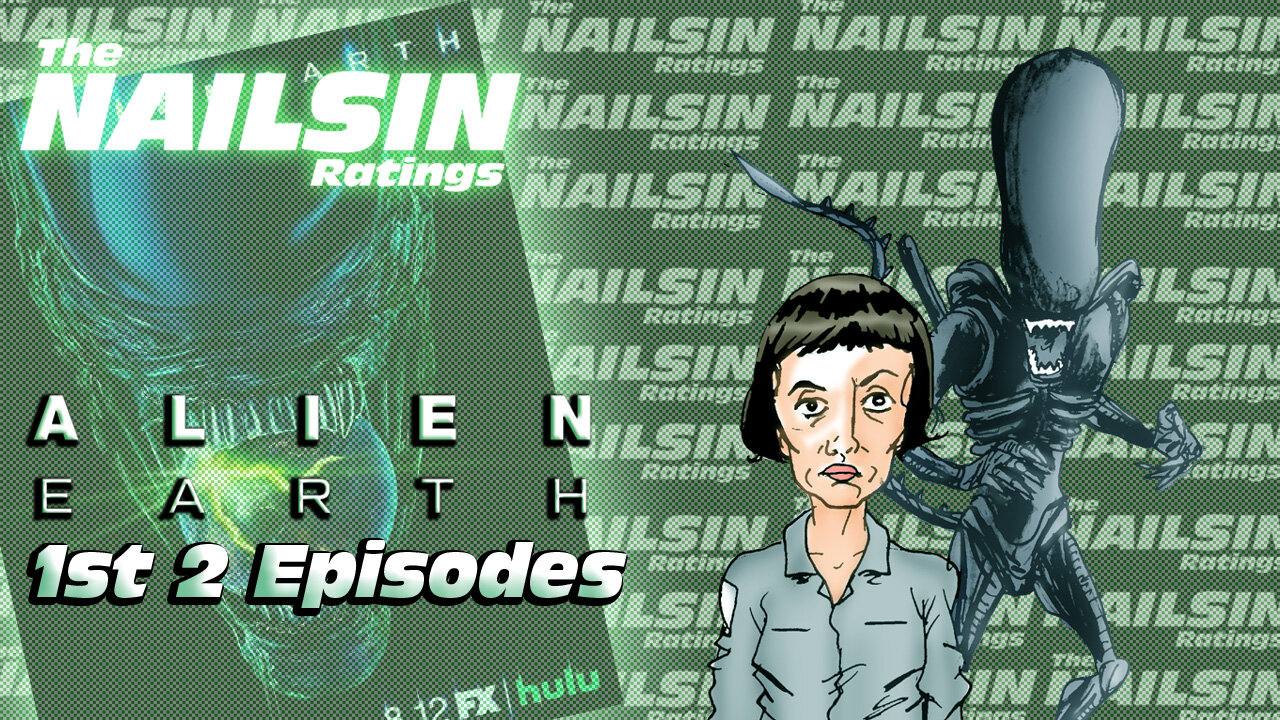 The Nailsin Ratings: Alien Earth First Two Episodes