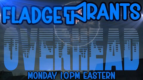 Fladge Rants Live #113 Overhead | Above, a Miracle. Below, a Vacancy. Project Blue Beam UFO Stories