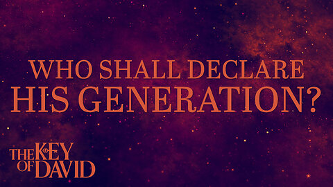 Who Shall Declare His Generation? | KEY OF DAVID 4.4.25 8PM